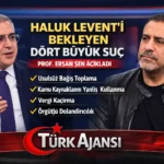 Haluk Levent’i Bekleyen Dört Büyük Suç Prof. Ersan Şen Açıkladı