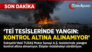 Eskişehir’de TUSAŞ Motor Sanayi A.Ş.’de Yangın Büyüyor
