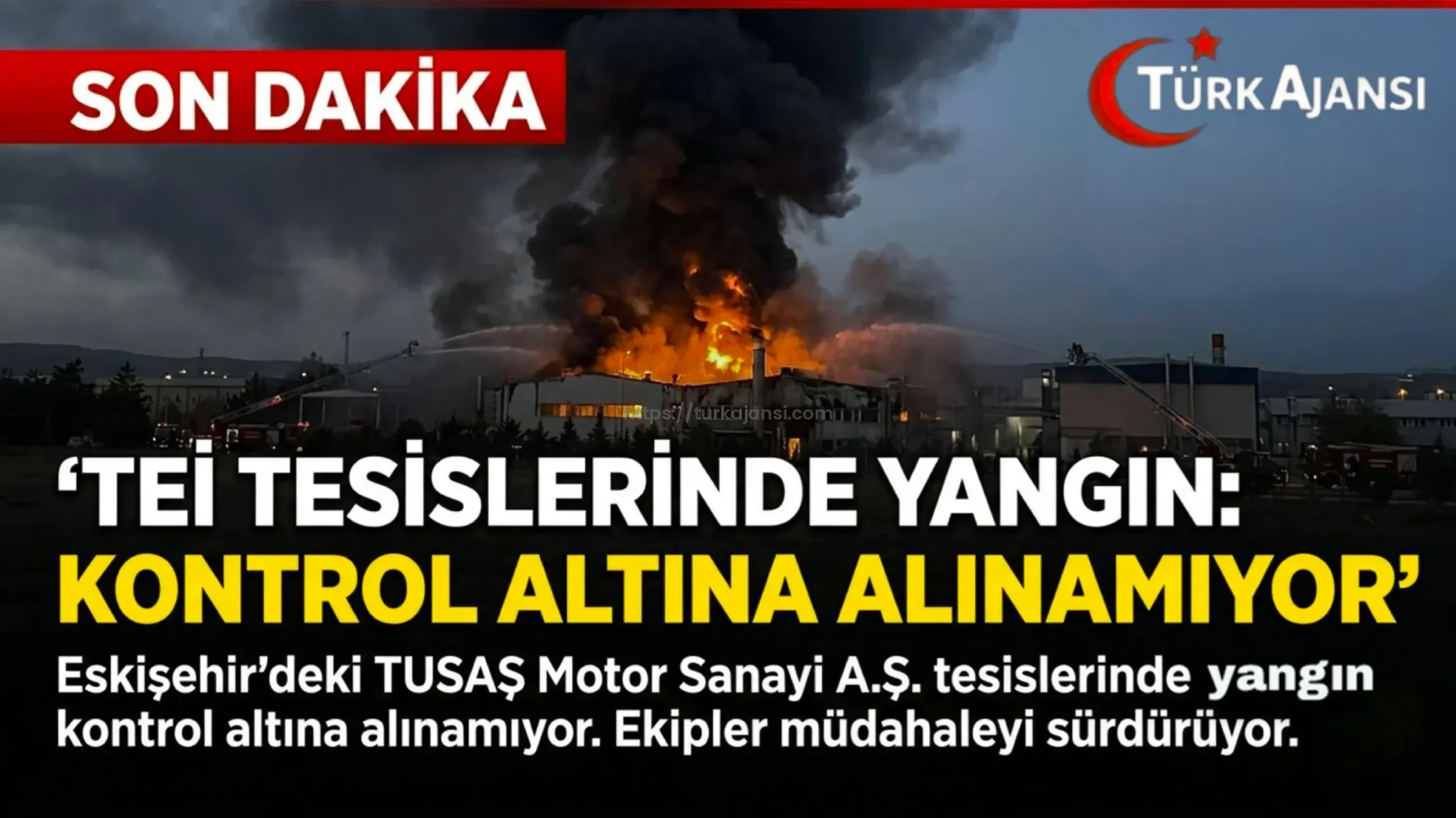 Eskişehir’de TUSAŞ Motor Sanayi A.Ş.’de Yangın Büyüyor