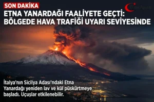 Etna Yanardağı Yine Faaliyette: Sicilya’da Lav ve Kül Yağmuru
