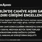 İrlanda’da Türkleri ve Camiyi Hedef Alan Alçak Saldırı