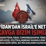 Hakan Fidan’dan İsrail’e Net Mesaj: “Kavga Bizim İşimiz”