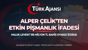 Haluk Levent 190 Milyon Liralık Bahis Oynadı İddiası: Alper Çelik’ten Etkin Pişmanlık İfadesi
