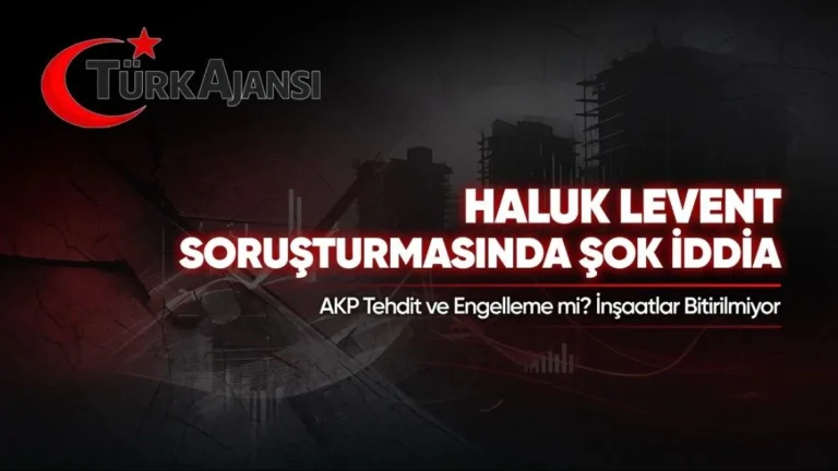 Haluk Levent Soruşturmasında Şok İddialar: “Tehdit ve Engelleme Yapılıyor, İnşaatlar Bitirilmiyor”