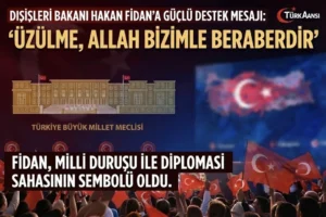 Dışişleri Bakanı Hakan Fidan’a Mesajımız: “Üzülme, Allah Bizimle Beraberdir”