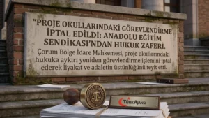 Proje Okulları: Anadolu Eğitim Sendikası Çorum’da Hukuk Zaferi Kazandı