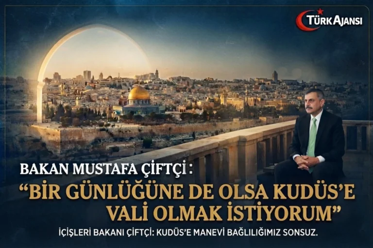 İçişleri Bakanı Mustafa Çiftçi: “Bir Günlüğüne de Olsa Kudüs’e Vali Olmak İstiyorum”