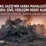 İsrail Gazze’nin Sabra Mahallesi’ni Vurdu: Sivillerin Yaşadığı Bölge Hedef Alındı