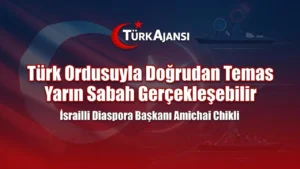 İsrailli Diaspora Bakanı Amichai Chikli Türk Ordusuyla Doğrudan Temasın Yarın Sabah Gerçekleşebileceğini Açıkladı