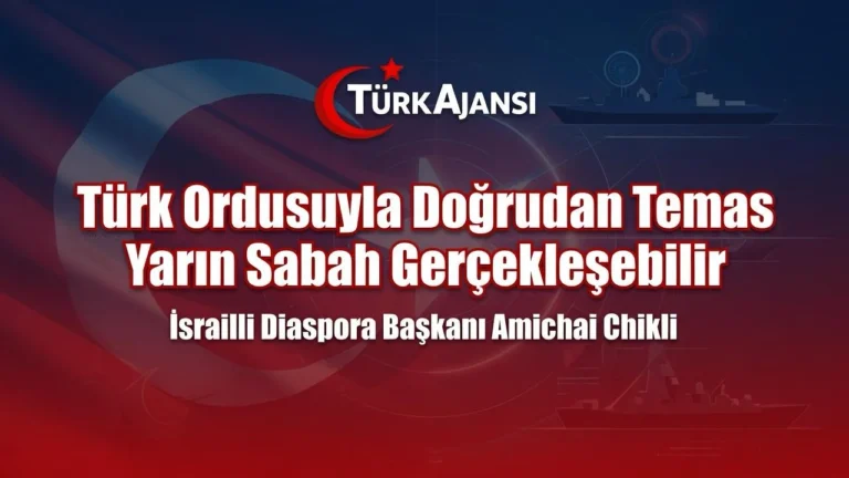 İsrailli Diaspora Bakanı Amichai Chikli Türk Ordusuyla Doğrudan Temasın Yarın Sabah Gerçekleşebileceğini Açıkladı