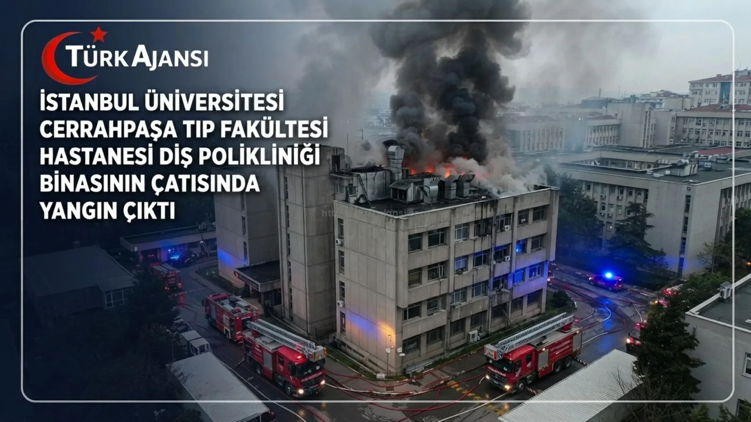 İstanbul Üniversitesi Cerrahpaşa Tıp Fakültesi Hastanesi Diş Polikliniği Binasının Çatısında Yangın Çıktı 1 İstanbul Üniversitesi Cerrahpaşa Tıp Fakültesi Hastanesi Diş Polikliniği Binasının Çatısında Yangın Çıktı