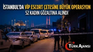 İstanbul’da VIP Escort Çetesine Büyük Operasyon: 52 Kadın Gözaltına Alındı