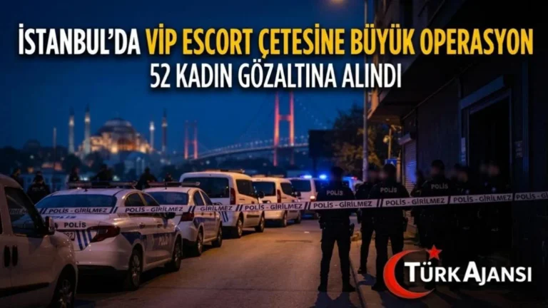 İstanbul’da VIP Escort Çetesine Büyük Operasyon: 52 Kadın Gözaltına Alındı