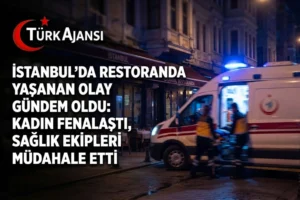 İstanbul’da Restranda Yaşanan Olay Gündem Oldu: Kadın Fenalaştı, Sağlık Ekipleri Müdahale Etti
