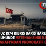 Kıbrıs Barış Harekatı: Metehan Sınır Kapısı’nda Provokatif Rum Gösterisi