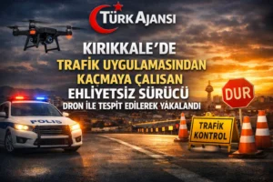 Kırıkkale’de Trafik Uygulamasından Kaçmaya Çalışan Ehliyetsiz Sürücü Dron İle Tespit Edilerek Yakalandı