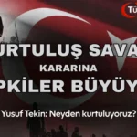 79. Millî Eğitim Bakanı Yusuf Tekin’in “Kurtuluş Savaşı” Kararına Tepkiler Büyüyor