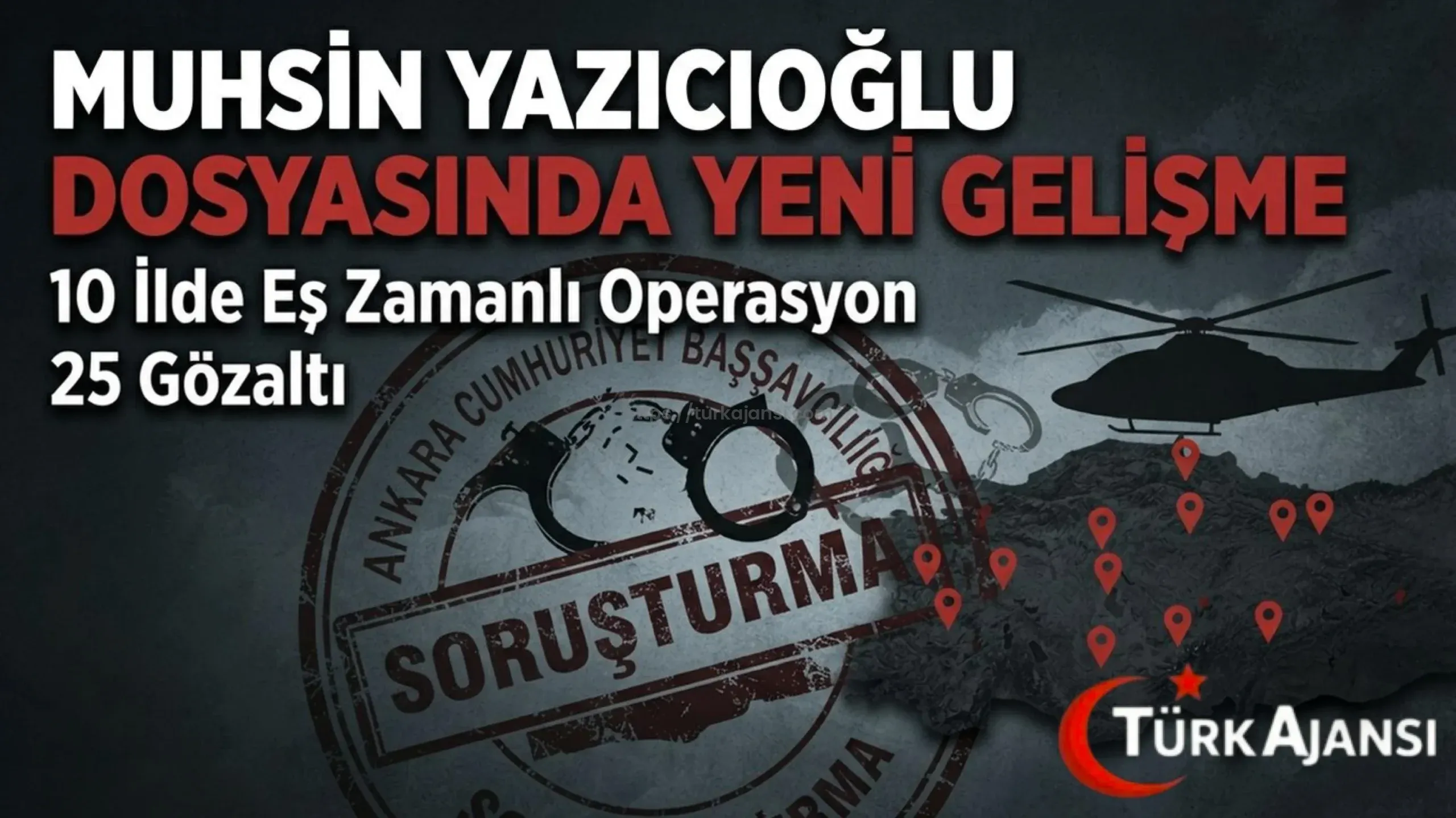 Muhsin Yazıcıoğlu Soruşturmasında 10 İlde Operasyon: 25 Gözaltı