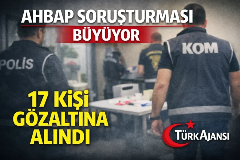Son Dakika: Ahbap Derneği Soruşturması Büyüyor — 17 Kişi Daha Gözaltına Alındı