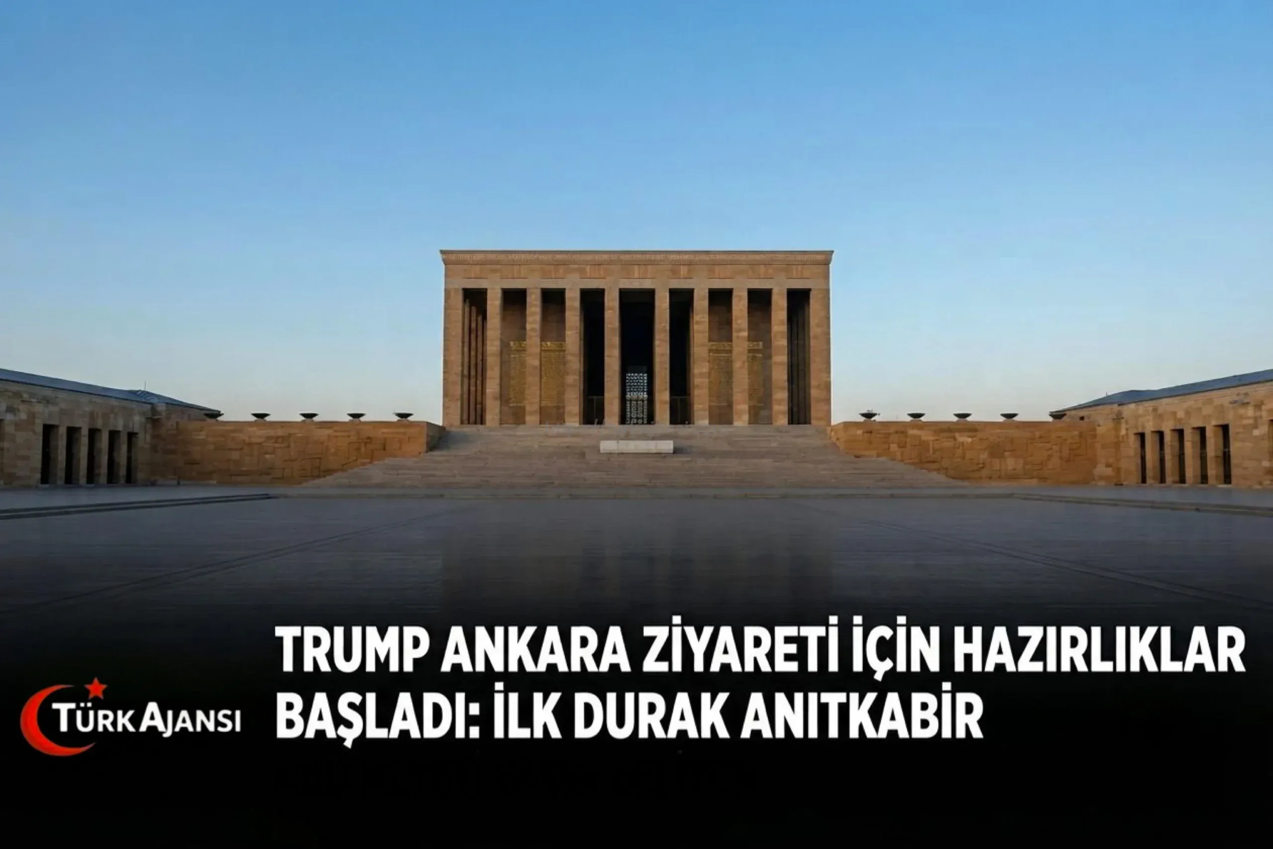 Trump’ın Türkiye Ziyaretine İlişkin İlk Detaylar Ortaya Çıktı: İlk Durak Anıtkabir