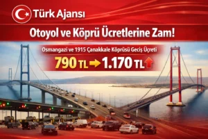 Otoyol ve Köprü Ücretlerine Zam – Osmangazi ve 1915 Çanakkale Köprüsü Geçiş Ücreti 1.170 TL Oldu