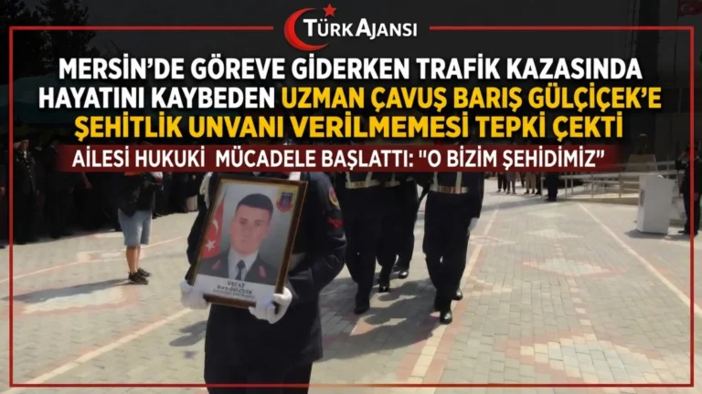 Mersin’de Göreve Giderken Trafik Kazasında Hayatını Kaybeden Uzman Çavuş Barış Gülçiçek’in Ailesi Şehitlik Ünvanı Talep Ediyor