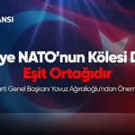 Yavuz Ağıralioğlu: Türkiye NATO’nun Kölesi Değil, Eşit Ortağıdır
