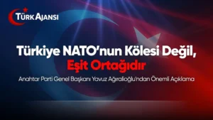 Yavuz Ağıralioğlu: Türkiye NATO’nun Kölesi Değil, Eşit Ortağıdır