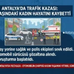 Antalya’da Trafik Kazasında 39 Yaşındaki Kadın Hayatını Kaybetti