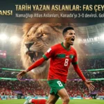 Fas Çeyrek Finalde: Kanada’yı 3 Golle Geçerek Tarih Yazdı