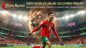 Fas Çeyrek Finalde: Kanada’yı 3 Golle Geçerek Tarih Yazdı