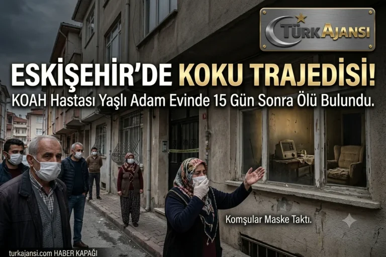 Eskişehir Koku Ölümü: 15 Gündür Haber Alınamayan Adamın Sarsıcı Sonu