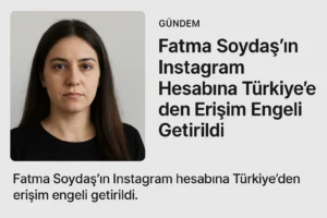 Fatma Soydaş’ın Instagram Hesabına Türkiye’den Erişim Engeli Getirildi