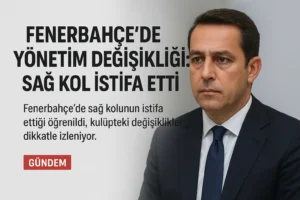 Fenerbahçe’de Yönetim Değişikliği: Sağ Kol İstifa Etti