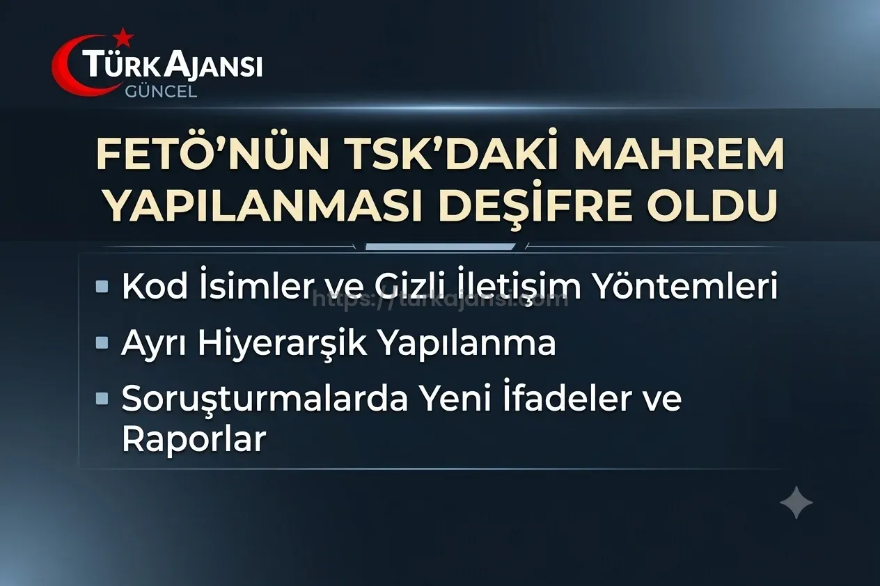 FETÖ’nün TSK’daki Mahrem Yapılanmasına İlişkin Yeni Ayrıntılar Ortaya Çıktı