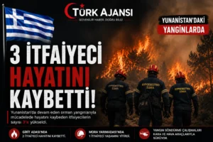 Yunanistan’daki Yangınlarda 3 İtfaiyeci Hayatını Kaybetti