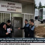 Hatay’da Hastane Morgunda Cenaze Karışıklığı
