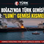 Hürmüz Boğazı’nda Türk Şirketine Ait “LUNI” Gemisi Battı
