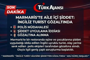 Marmaris’te İngiliz Turist Gözaltında – Ailesine Şiddet Uyguladı