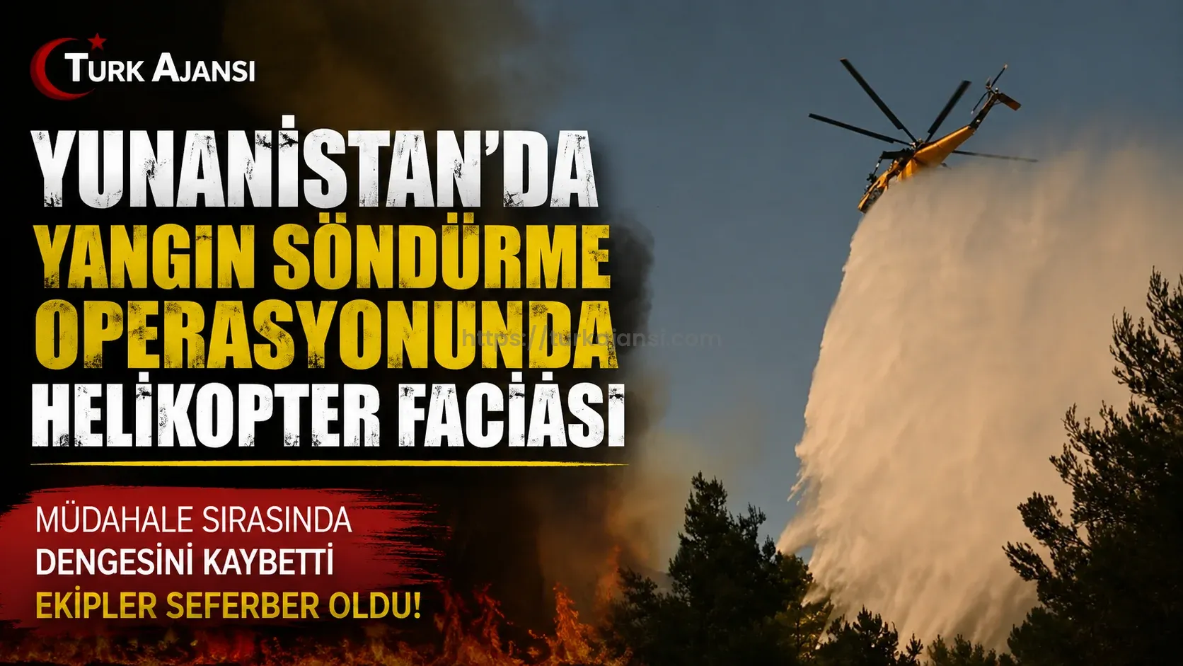 Yunanistan’da Yangın Söndürme Operasyonunda Helikopter Faciası 
