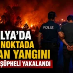 Antalya’da 5 Ayrı Noktada Orman Yangını Çıkaran Şüpheli Yakalandı