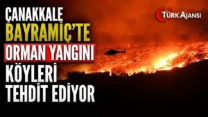 Çanakkale Bayramiç’te Orman Yangını Köyleri Tehdit Ediyor