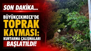 SON DAKİKA… Büyükçekmece’de Toprak Kayması: Kurtarma Çalışmaları Başlatıldı!