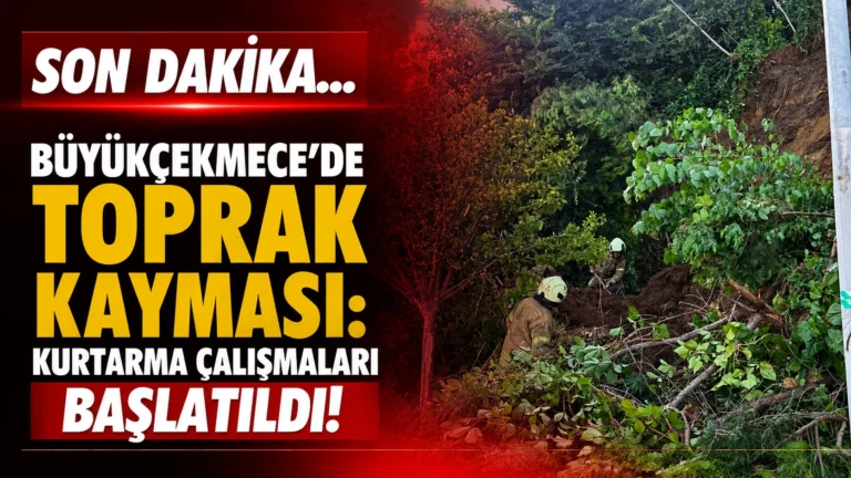 SON DAKİKA… Büyükçekmece’de Toprak Kayması: Kurtarma Çalışmaları Başlatıldı!