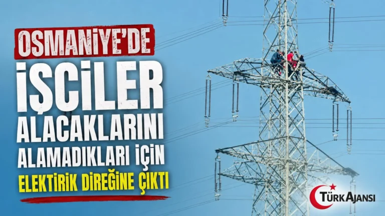 Osmaniye’de İşçiler Alacakları İçin Elektrik Direğine Çıktı
